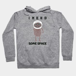 I need some space Hoodie